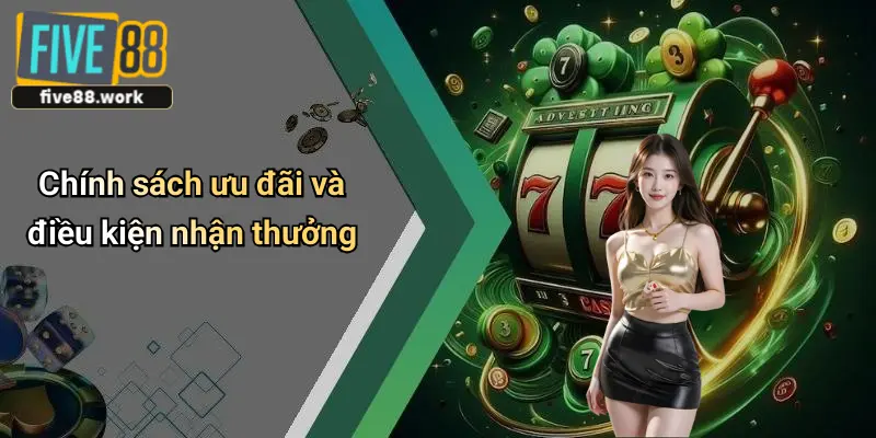 Chính sách ưu đãi và điều kiện nhận thưởng