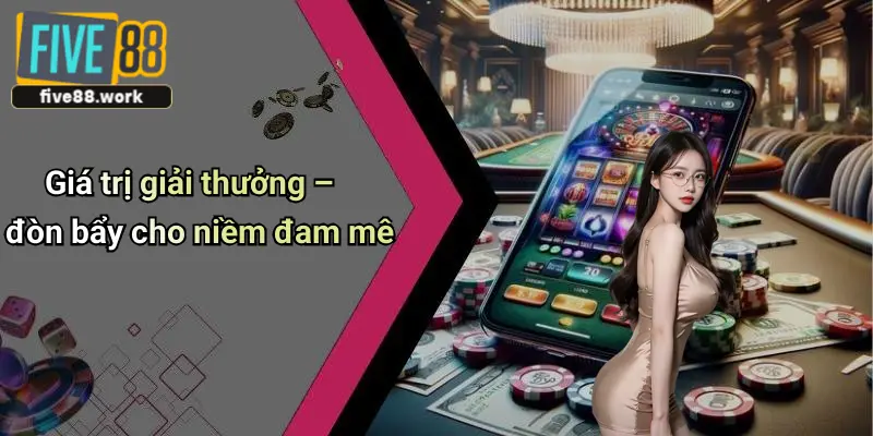 Giá trị giải thưởng – đòn bẩy cho niềm đam mê