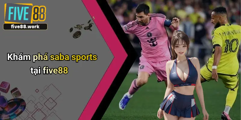 Khám phá saba sports tại five88