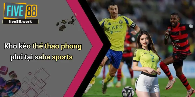 Kho kèo thể thao phong phú tại saba sports