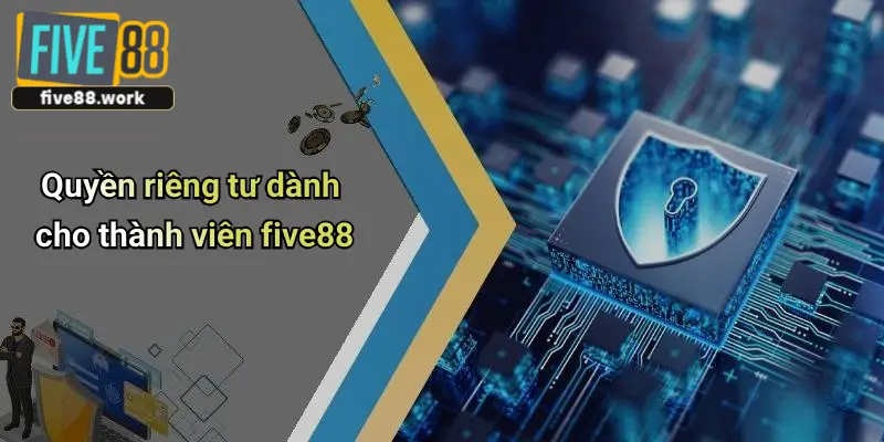 Quyền riêng tư dành cho thành viên five88