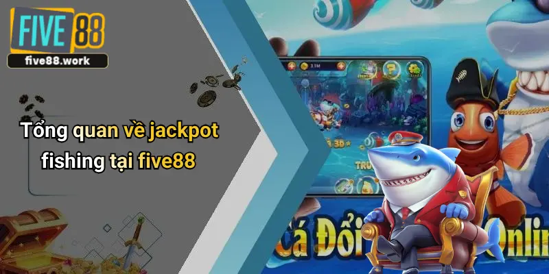 Tổng quan về jackpot fishing tại five88