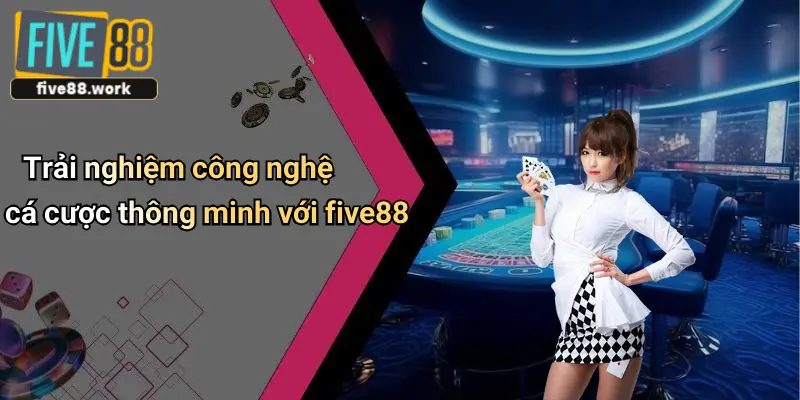 Trải nghiệm công nghệ cá cược thông minh với five88